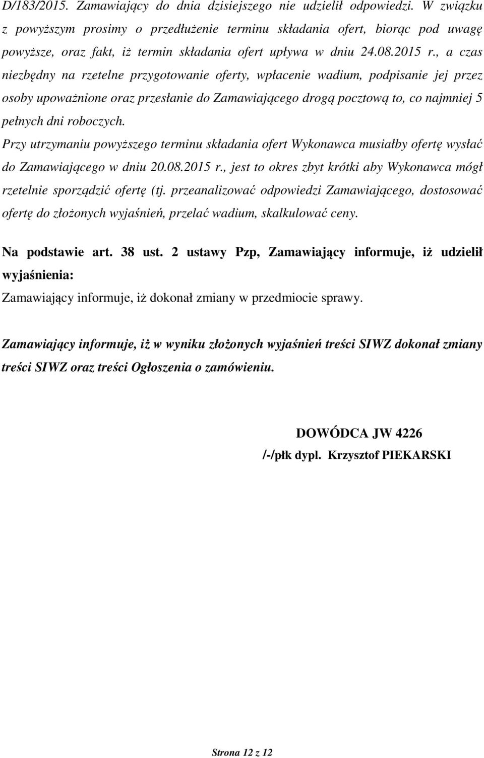 , a czas niezbędny na rzetelne przygotowanie oferty, wpłacenie wadium, podpisanie jej przez osoby upoważnione oraz przesłanie do Zamawiającego drogą pocztową to, co najmniej 5 pełnych dni roboczych.