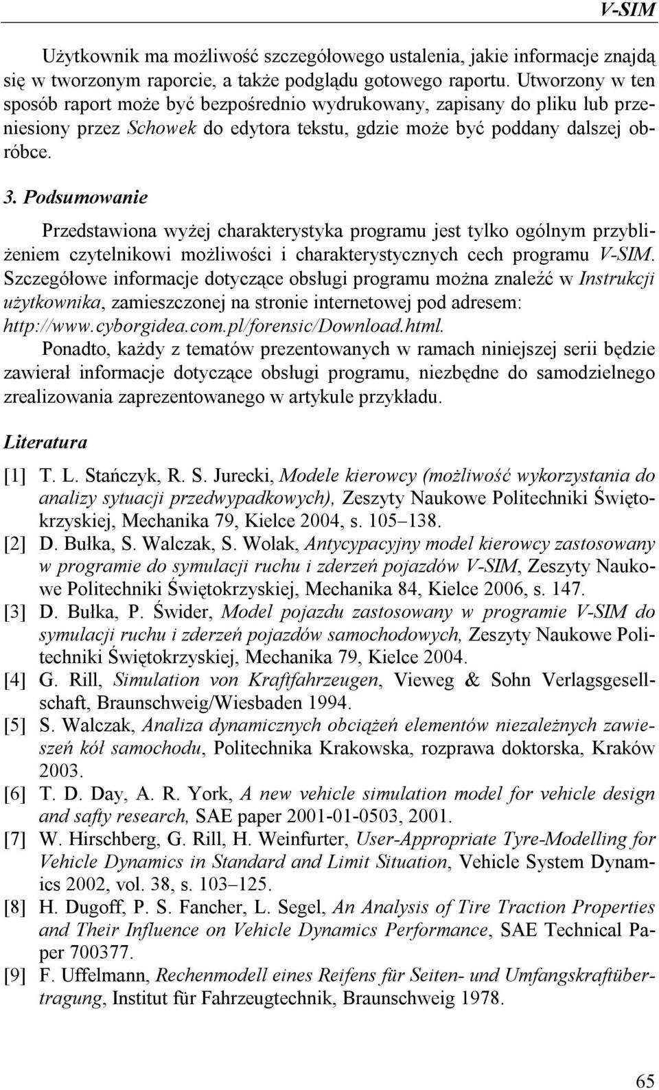 Podsumowanie Przedstawiona wyżej charakterystyka programu jest tylko ogólnym przybliżeniem czytelnikowi możliwości i charakterystycznych cech programu V-SIM.
