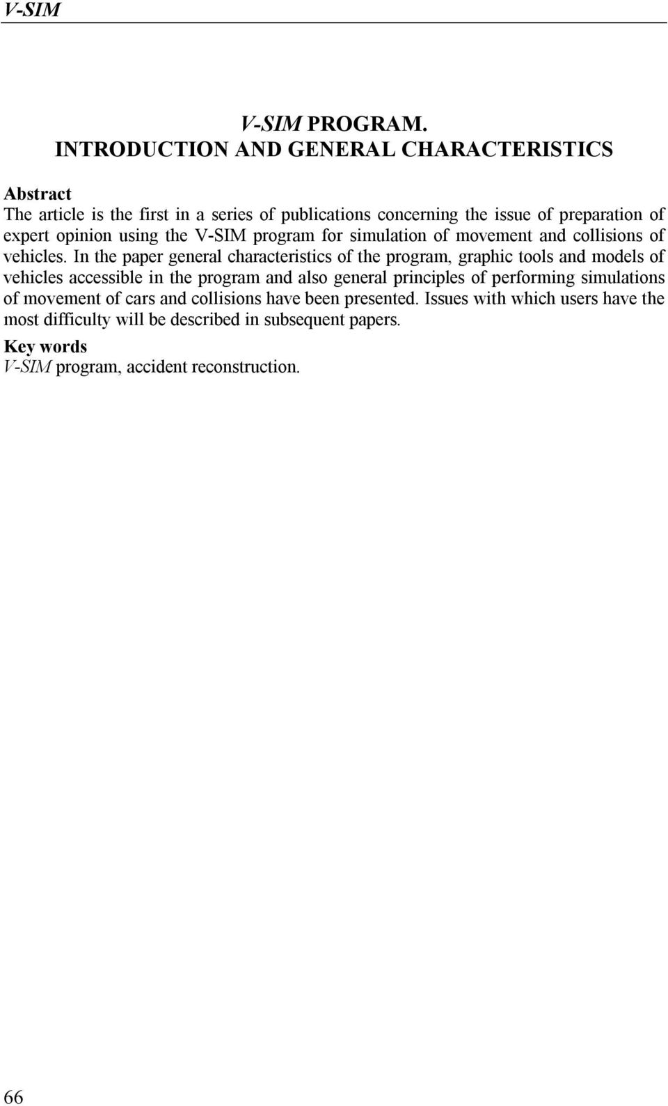 opinion using the V-SIM program for simulation of movement and collisions of vehicles.