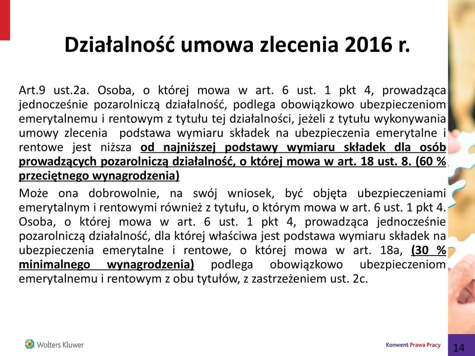 wymiaru składek na ubezpieczenia emerytalne i rentowe jest niższa od najniższej podstawy wymiaru składek dla osób prowadzących pozarolniczą działalność, o której mowa w art. 18 ust. 8.