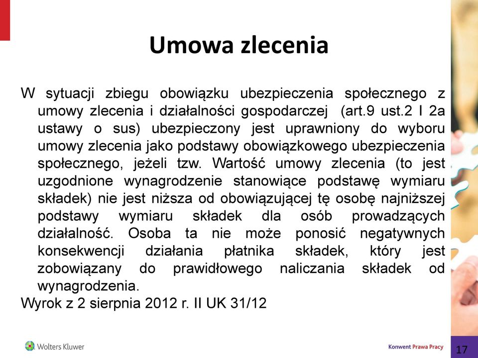 Wartość umowy zlecenia (to jest uzgodnione wynagrodzenie stanowiące podstawę wymiaru składek) nie jest niższa od obowiązującej tę osobę najniższej podstawy wymiaru