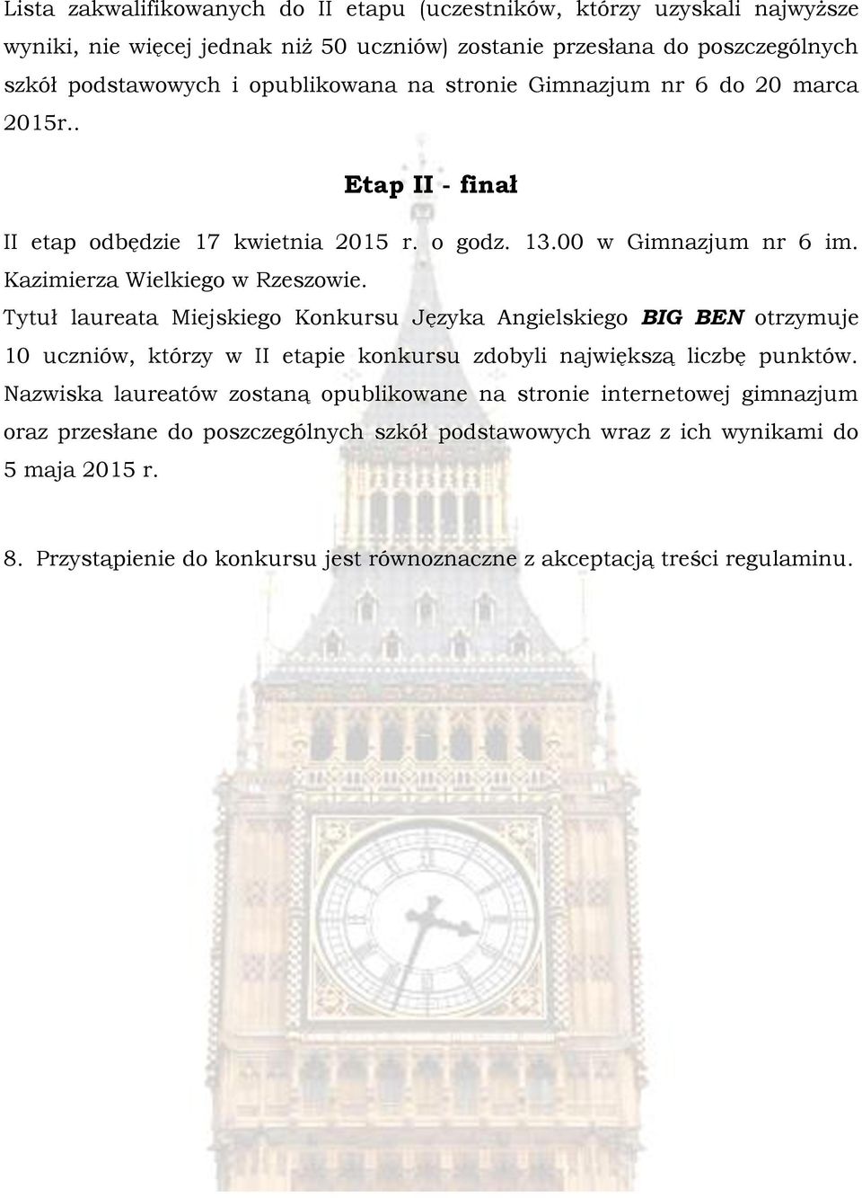 Tytuł laureata Miejskiego Konkursu Języka Angielskiego BIG BEN otrzymuje 10 uczniów, którzy w II etapie konkursu zdobyli największą liczbę punktów.