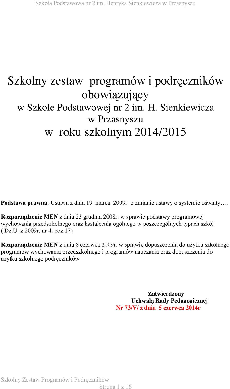 Rozporządzenie MEN z dnia 23 grudnia 2008r. w sprawie podstawy programowej wychowania przedszkolnego oraz kształcenia ogólnego w poszczególnych typach szkół ( Dz.U.