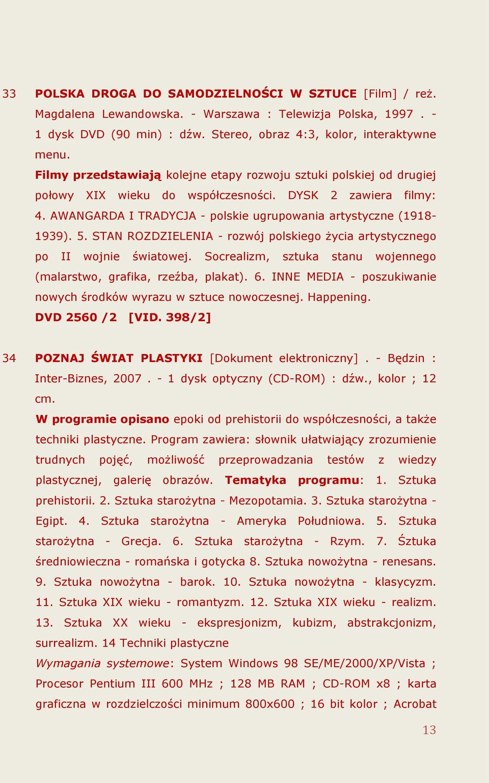 STAN ROZDZIELENIA - rozwój polskiego życia artystycznego po II wojnie światowej. Socrealizm, sztuka stanu wojennego (malarstwo, grafika, rzeźba, plakat). 6.