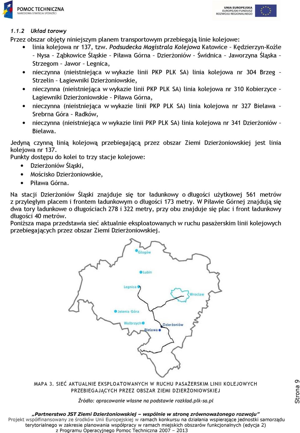 PLK SA) linia kolejowa nr 304 Brzeg Strzelin Łagiewniki Dzierżoniowskie, nieczynna (nieistniejąca w wykazie linii PKP PLK SA) linia kolejowa nr 310 Kobierzyce Łagiewniki Dzierżoniowskie Piława Górna,