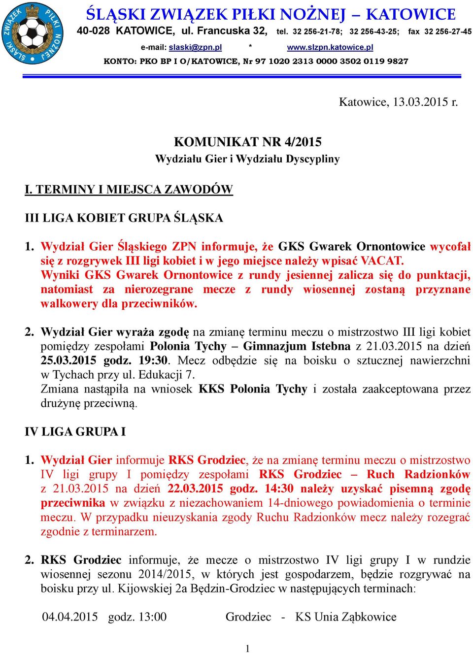 Wydział Gier Śląskiego ZPN informuje, że GKS Gwarek Ornontowice wycofał się z rozgrywek III ligi kobiet i w jego miejsce należy wpisać VACAT.