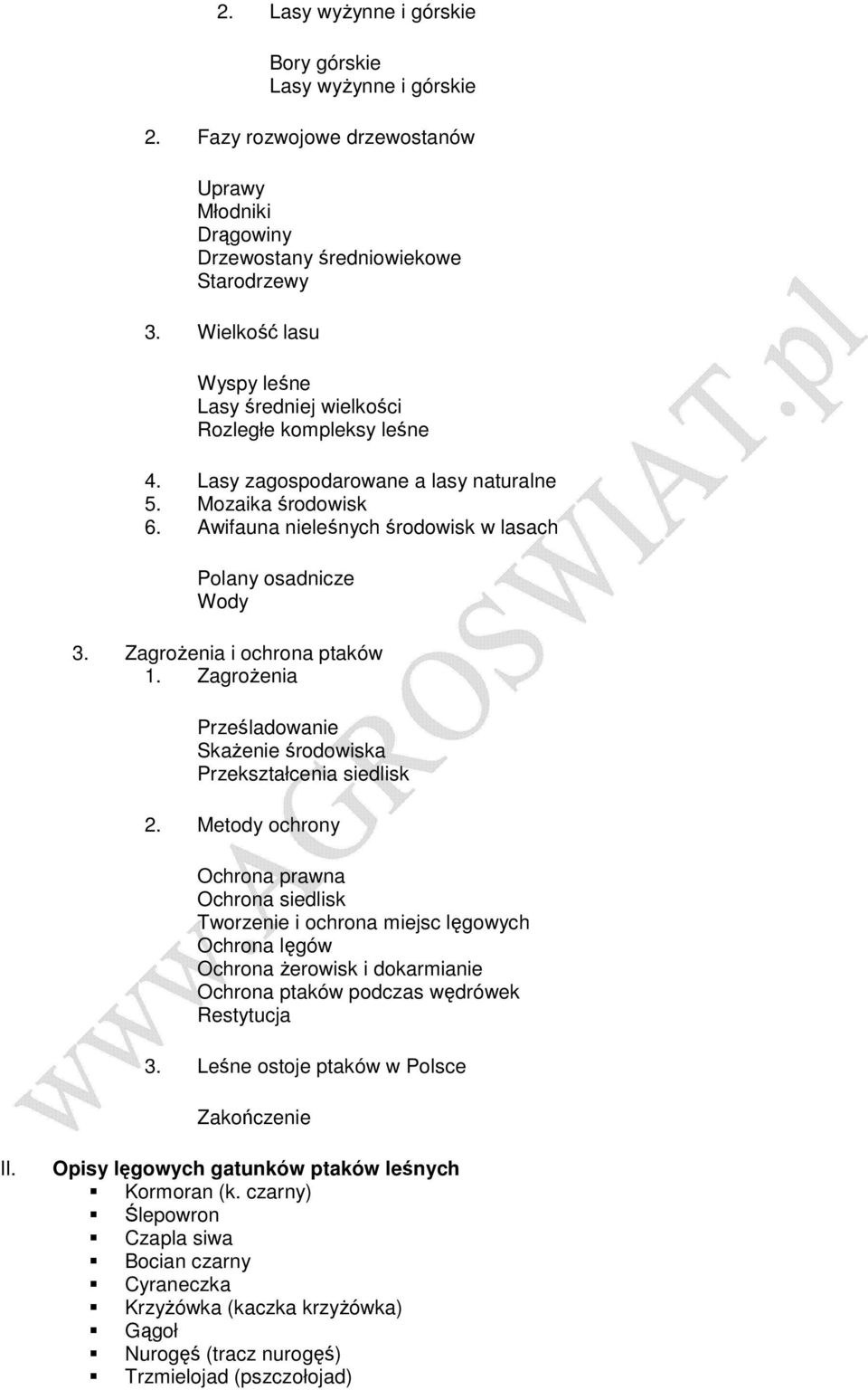 Awifauna nieleśnych środowisk w lasach Polany osadnicze Wody 3. ZagroŜenia i ochrona ptaków 1. ZagroŜenia Prześladowanie SkaŜenie środowiska Przekształcenia siedlisk 2.