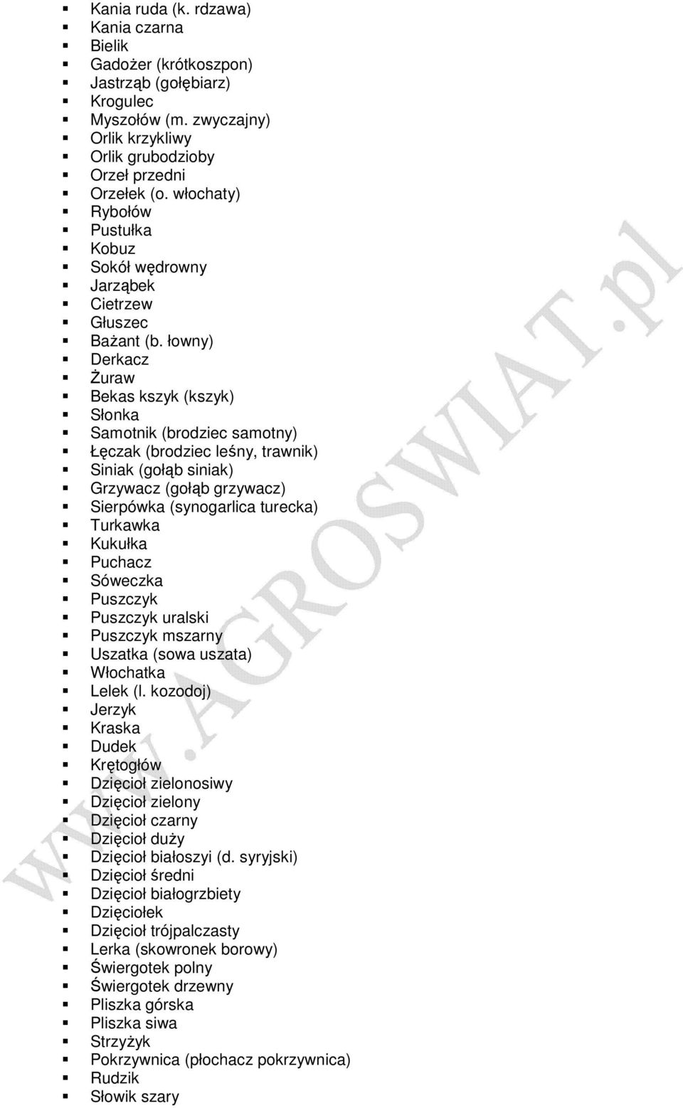 łowny) Derkacz śuraw Bekas kszyk (kszyk) Słonka Samotnik (brodziec samotny) Łęczak (brodziec leśny, trawnik) Siniak (gołąb siniak) Grzywacz (gołąb grzywacz) Sierpówka (synogarlica turecka) Turkawka