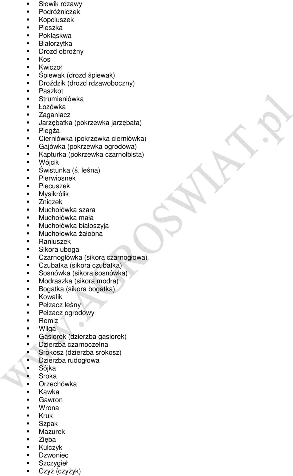 leśna) Pierwiosnek Piecuszek Mysikrólik Zniczek Muchołówka szara Muchołówka mała Muchołówka białoszyja Muchołowka Ŝałobna Raniuszek Sikora uboga Czarnogłówka (sikora czarnogłowa) Czubatka (sikora