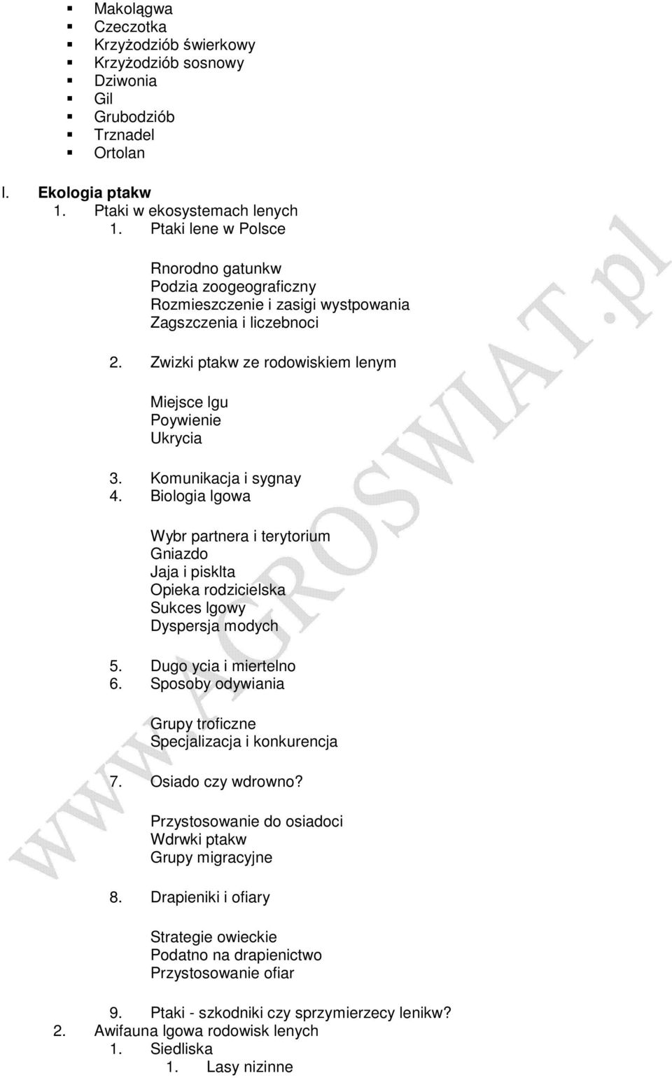 Komunikacja i sygnay 4. Biologia lgowa Wybr partnera i terytorium Gniazdo Jaja i pisklta Opieka rodzicielska Sukces lgowy Dyspersja modych 5. Dugo ycia i miertelno 6.