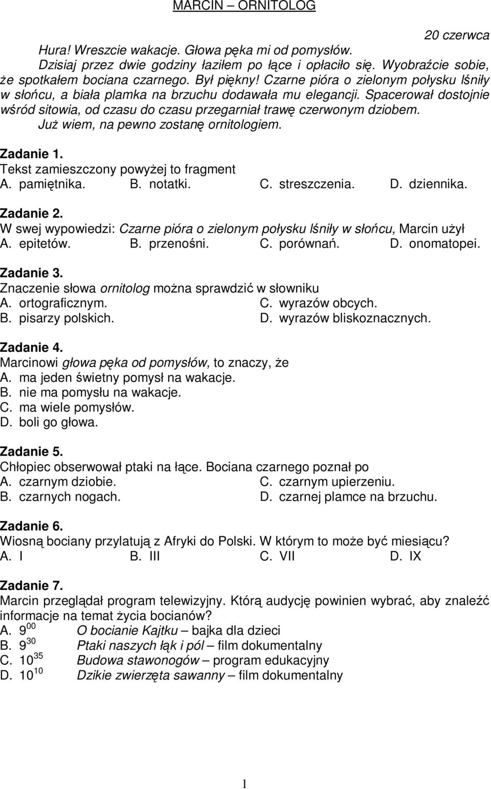 Ju wiem, na pewno zostan ornitologiem. Zadanie 1. Tekst zamieszczony powyej to fragment A. pamitnika. B. notatki. C. streszczenia. D. dziennika. Zadanie 2.