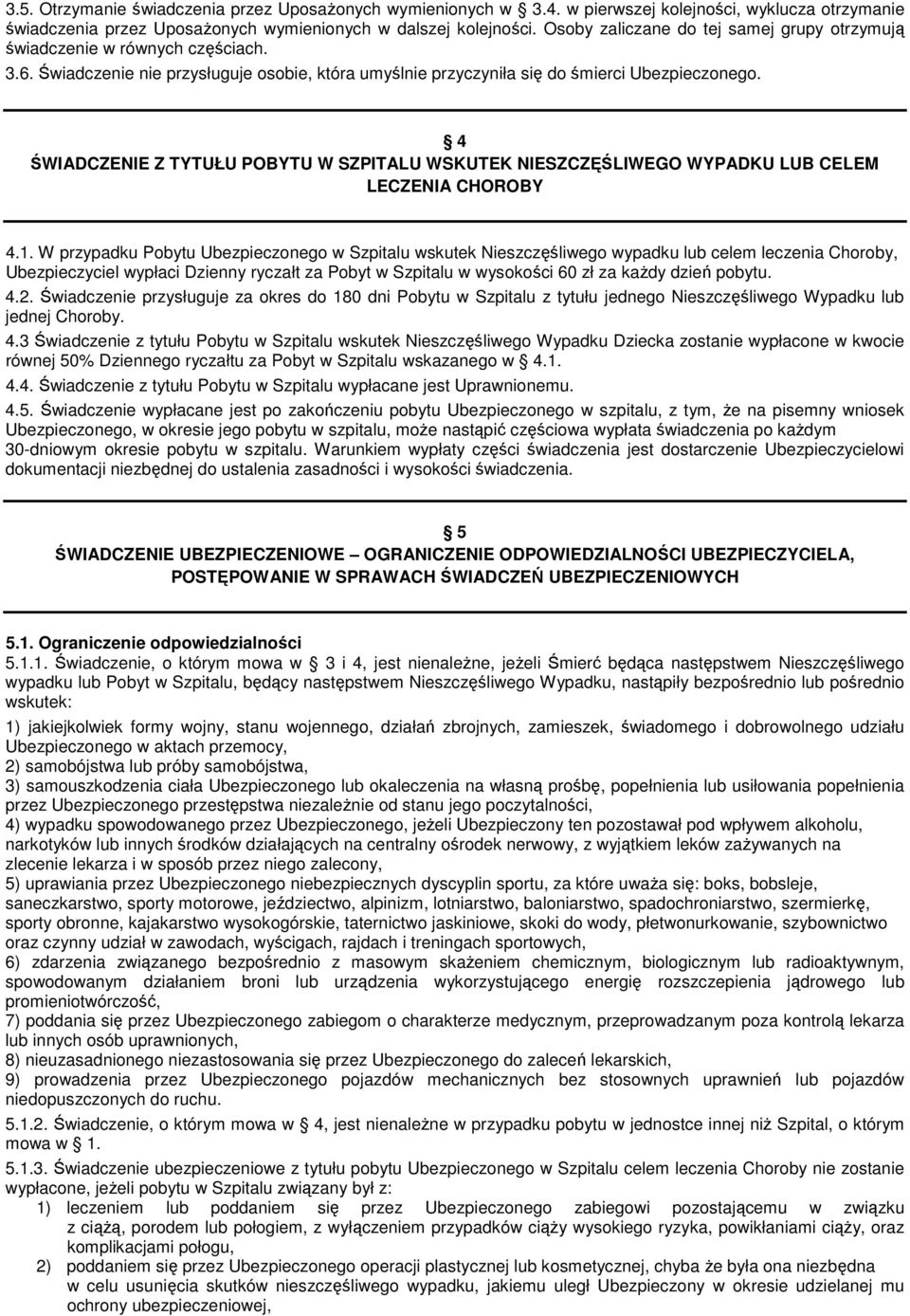 4 ŚWIADCZENIE Z TYTUŁU POBYTU W SZPITALU WSKUTEK NIESZCZĘŚLIWEGO WYPADKU LUB CELEM LECZENIA CHOROBY 4.1.
