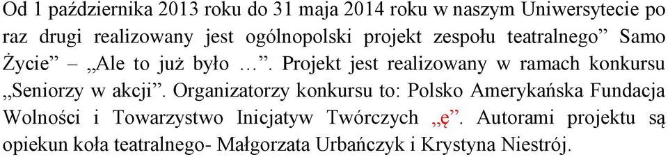 Projekt jest realizowany w ramach konkursu Seniorzy w akcji.