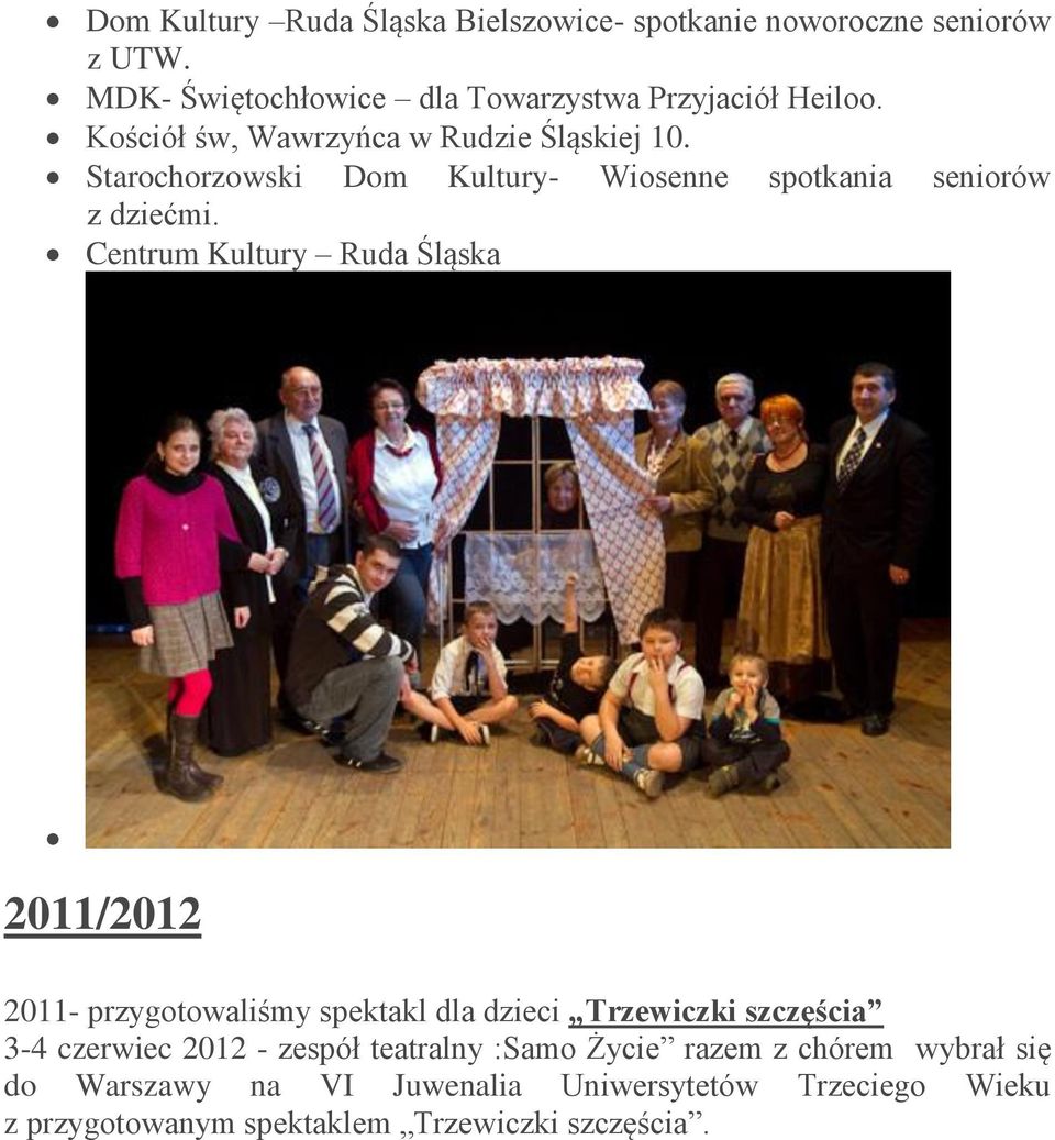 Centrum Kultury Ruda Śląska 2011/2012 2011- przygotowaliśmy spektakl dla dzieci Trzewiczki szczęścia 3-4 czerwiec 2012 - zespół