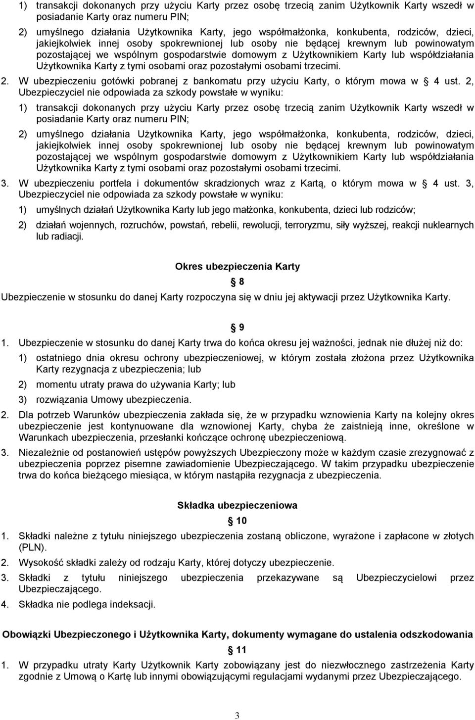 współdziałania Użytkownika Karty z tymi osobami oraz pozostałymi osobami trzecimi. 2. W ubezpieczeniu gotówki pobranej z bankomatu przy użyciu Karty, o którym mowa w 4 ust.