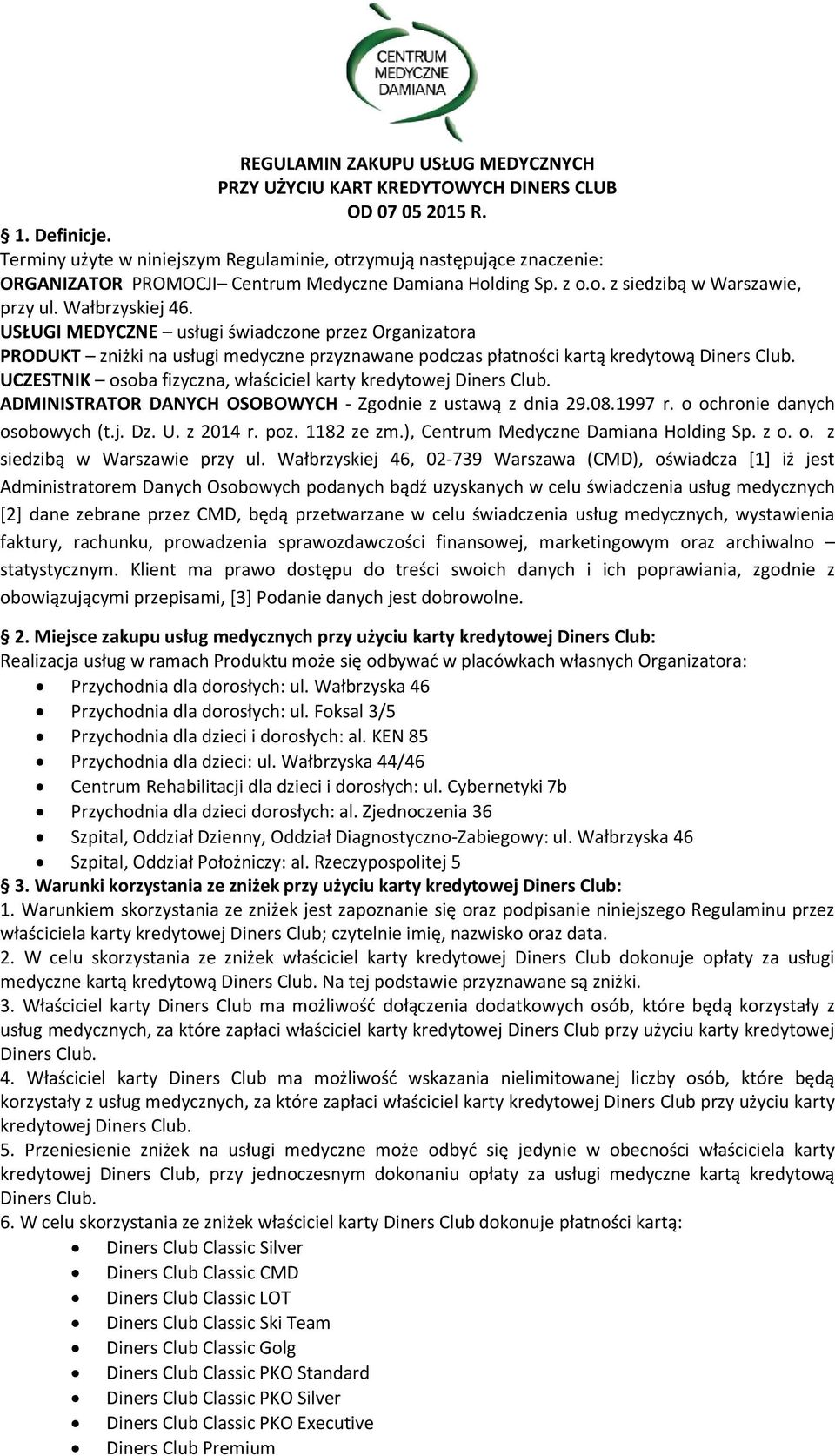 USŁUGI MEDYCZNE usługi świadczone przez Organizatora PRODUKT zniżki na usługi medyczne przyznawane podczas płatności kartą kredytową Diners Club.