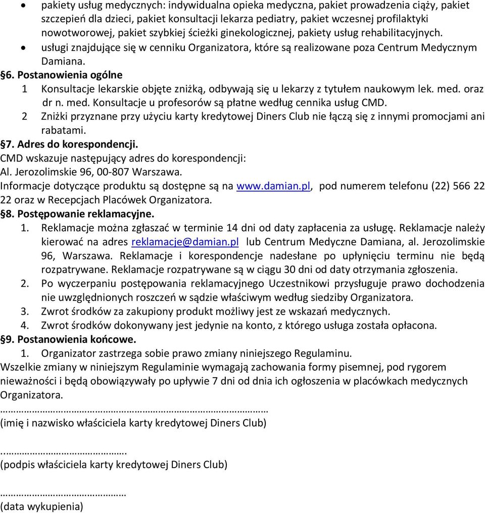 Postanowienia ogólne 1 Konsultacje lekarskie objęte zniżką, odbywają się u lekarzy z tytułem naukowym lek. med. oraz dr n. med. Konsultacje u profesorów są płatne według cennika usług CMD.