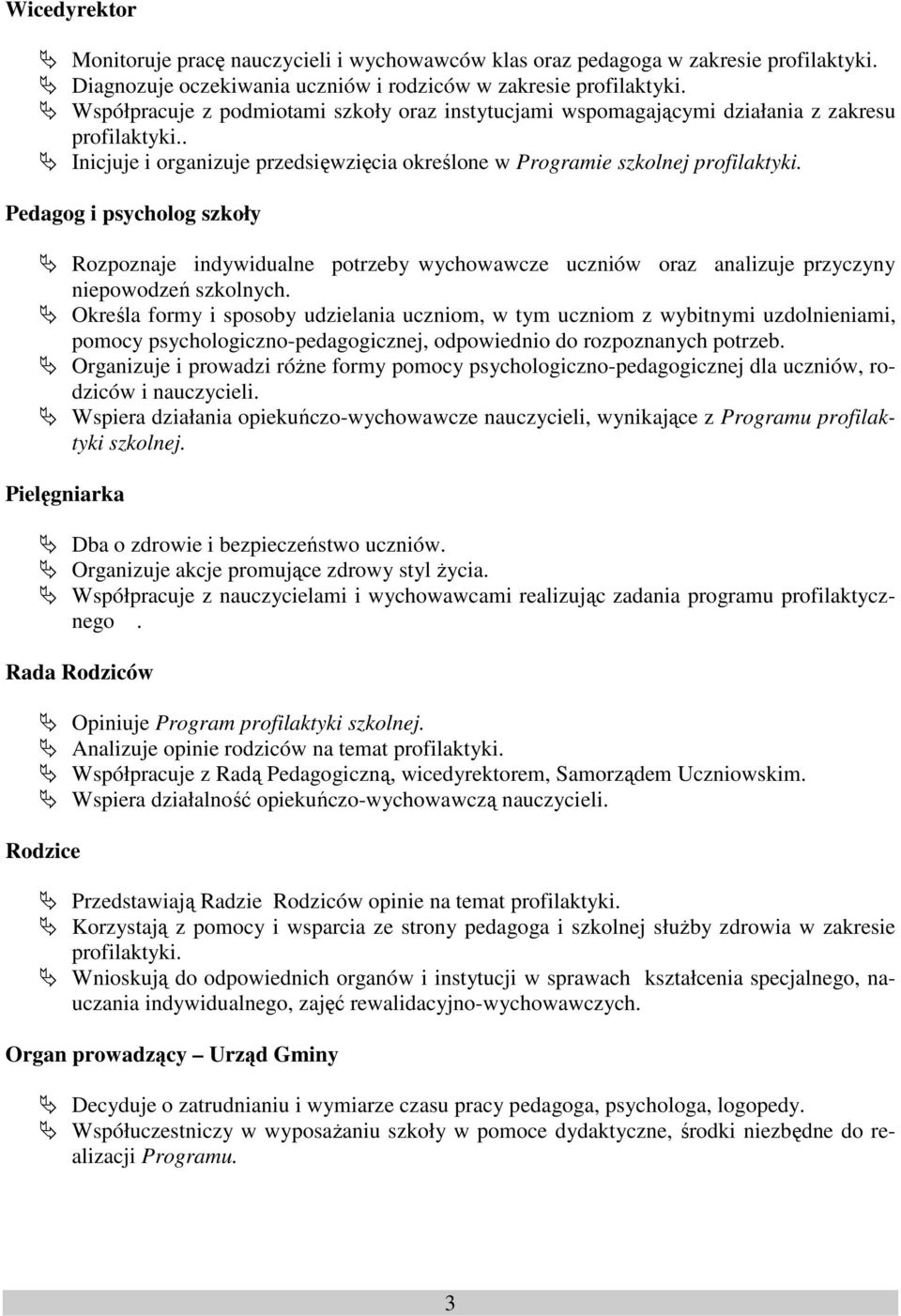 Pedagog i psycholog szkoły Rozpoznaje indywidualne potrzeby wychowawcze uczniów oraz analizuje przyczyny niepowodzeń szkolnych.