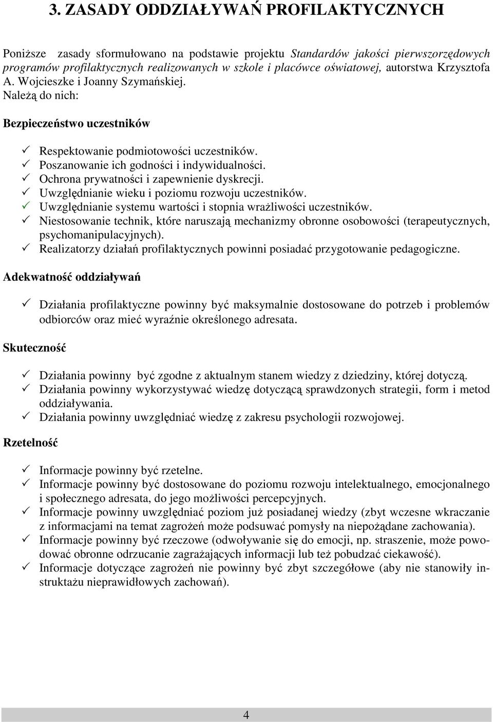 Ochrona prywatności i zapewnienie dyskrecji. Uwzględnianie wieku i poziomu rozwoju uczestników. Uwzględnianie systemu wartości i stopnia wraŝliwości uczestników.