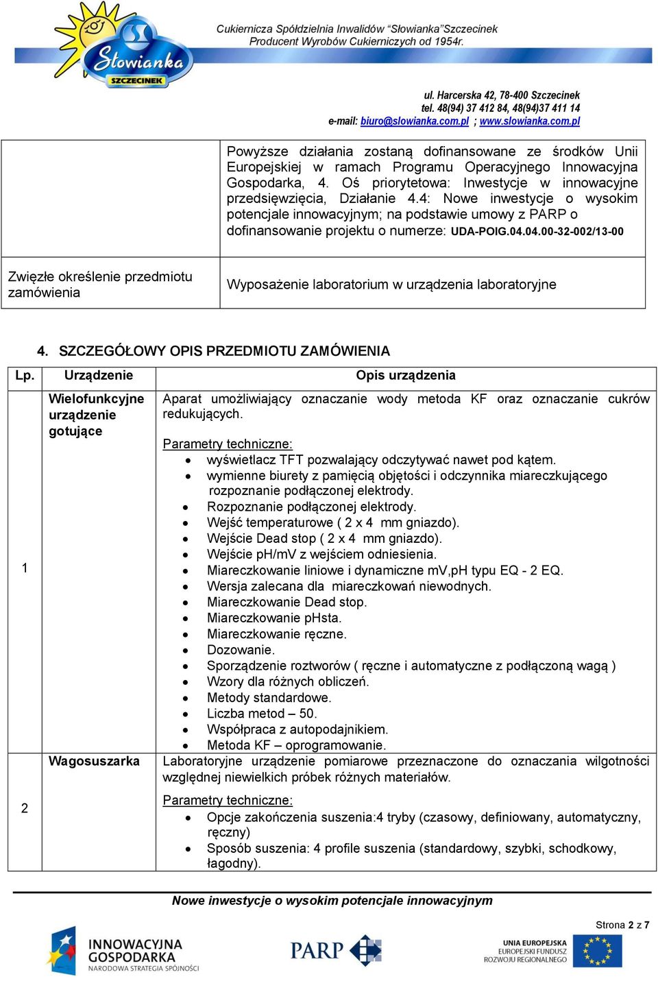 04.00-32-002/13-00 Zwięzłe określenie przedmiotu zamówienia Wyposażenie laboratorium w urządzenia laboratoryjne 4. SZCZEGÓŁOWY OPIS PRZEDMIOTU ZAMÓWIENIA Lp.