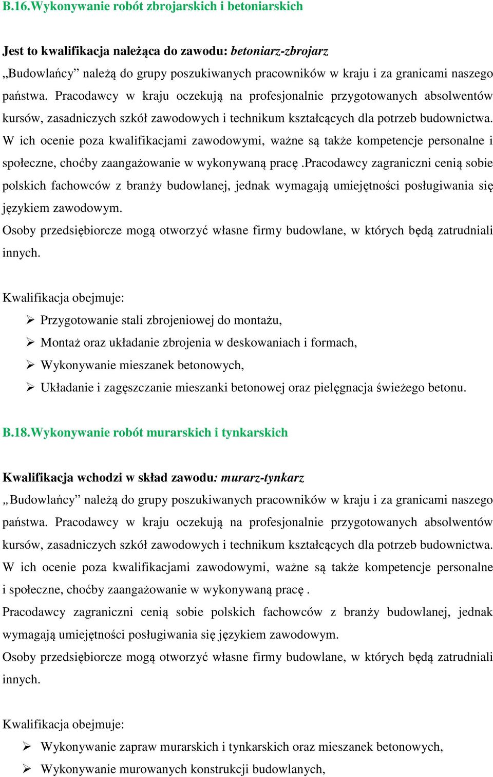 W ich ocenie poza kwalifikacjami zawodowymi, ważne są także kompetencje personalne i społeczne, choćby zaangażowanie w wykonywaną pracę.