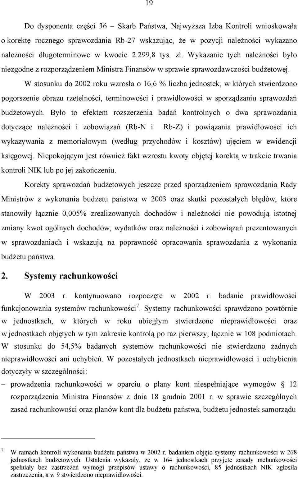W stosunku do 2002 roku wzrosła o 16,6 % liczba jednostek, w których stwierdzono pogorszenie obrazu rzetelności, terminowości i prawidłowości w sporządzaniu sprawozdań budżetowych.