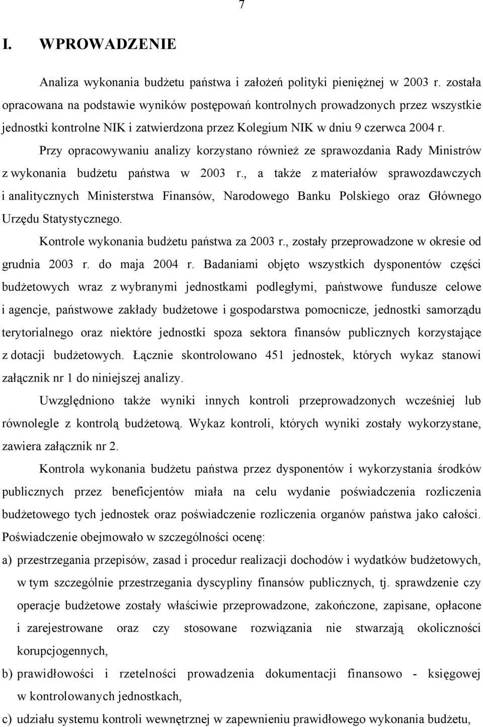 Przy opracowywaniu analizy korzystano również ze sprawozdania Rady Ministrów z wykonania budżetu państwa w 2003 r.