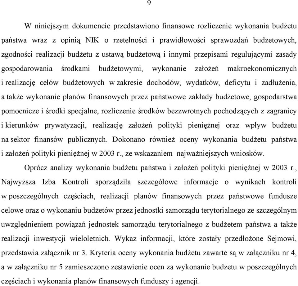zadłużenia, a także wykonanie planów finansowych przez państwowe zakłady budżetowe, gospodarstwa pomocnicze i środki specjalne, rozliczenie środków bezzwrotnych pochodzących z zagranicy i kierunków