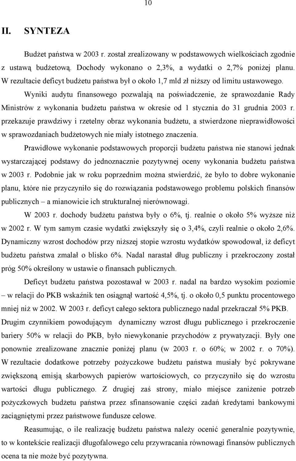 Wyniki audytu finansowego pozwalają na poświadczenie, że sprawozdanie Rady Ministrów z wykonania budżetu państwa w okresie od 1 stycznia do 31 grudnia 2003 r.
