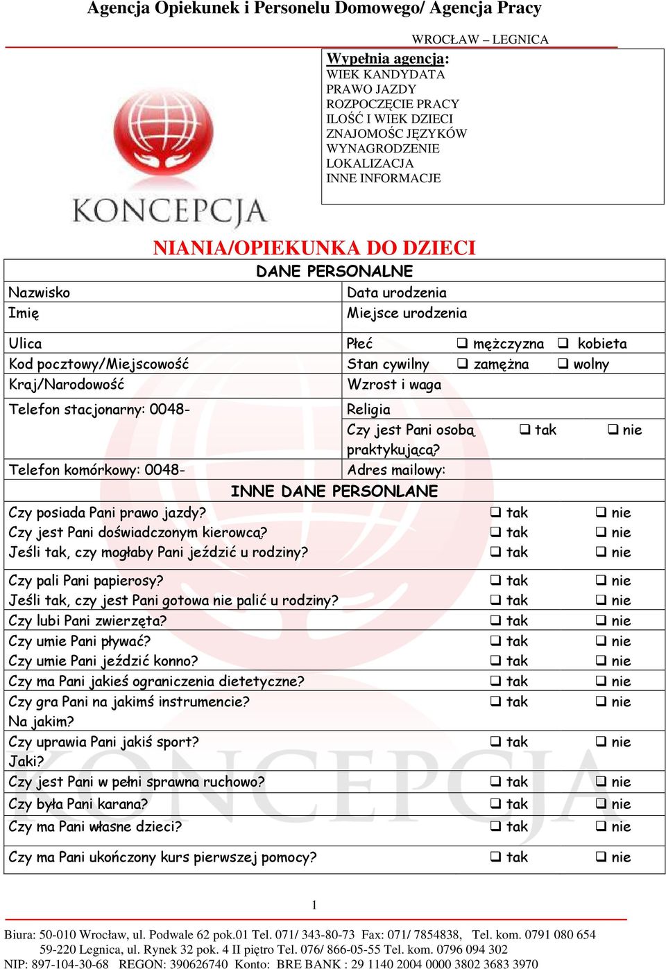 praktykującą? Telefon komórkowy: 0048- Adres mailowy: INNE DANE PERSONLANE Czy posiada Pani prawo jazdy? Czy jest Pani doświadczonym kierowcą? Jeśli tak, czy mogłaby Pani jeździć u rodziny?