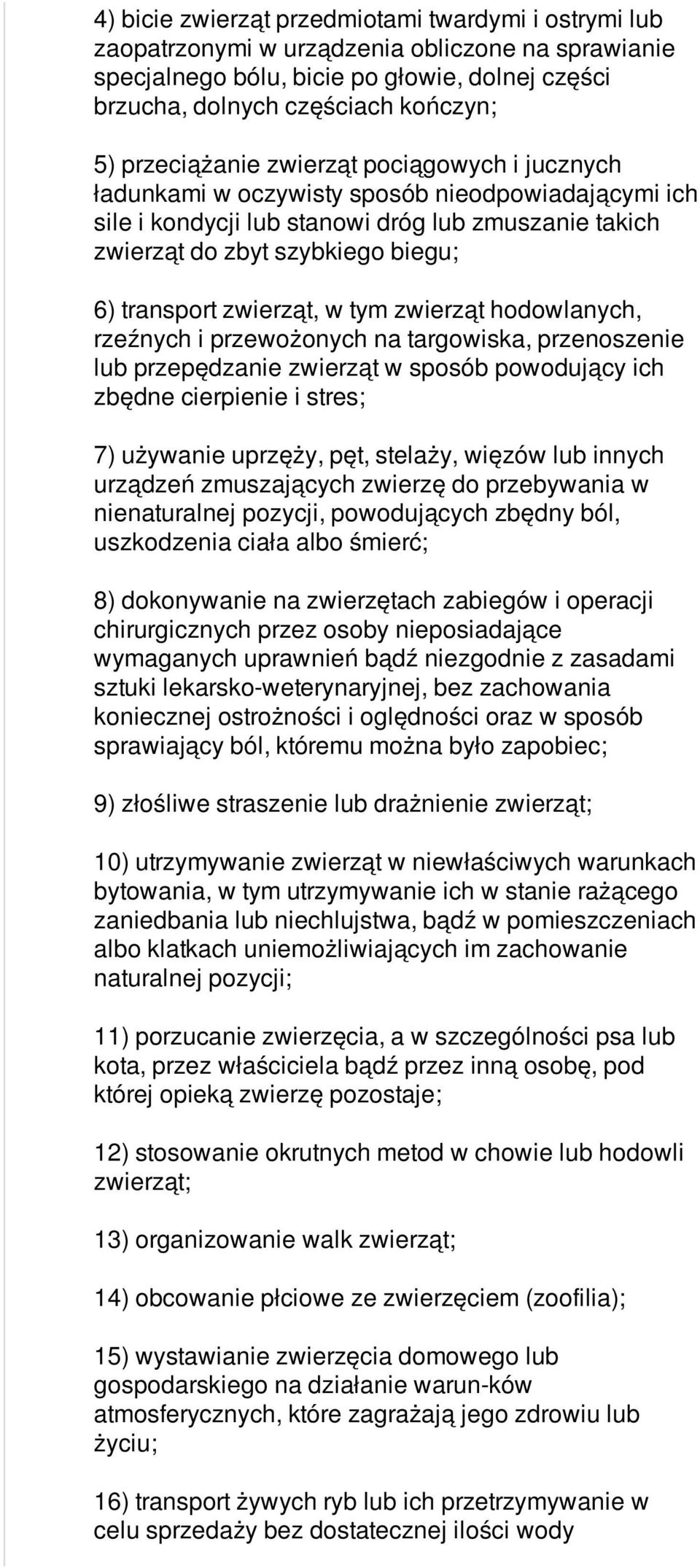 zwierząt, w tym zwierząt hodowlanych, rzeźnych i przewożonych na targowiska, przenoszenie lub przepędzanie zwierząt w sposób powodujący ich zbędne cierpienie i stres; 7) używanie uprzęży, pęt,