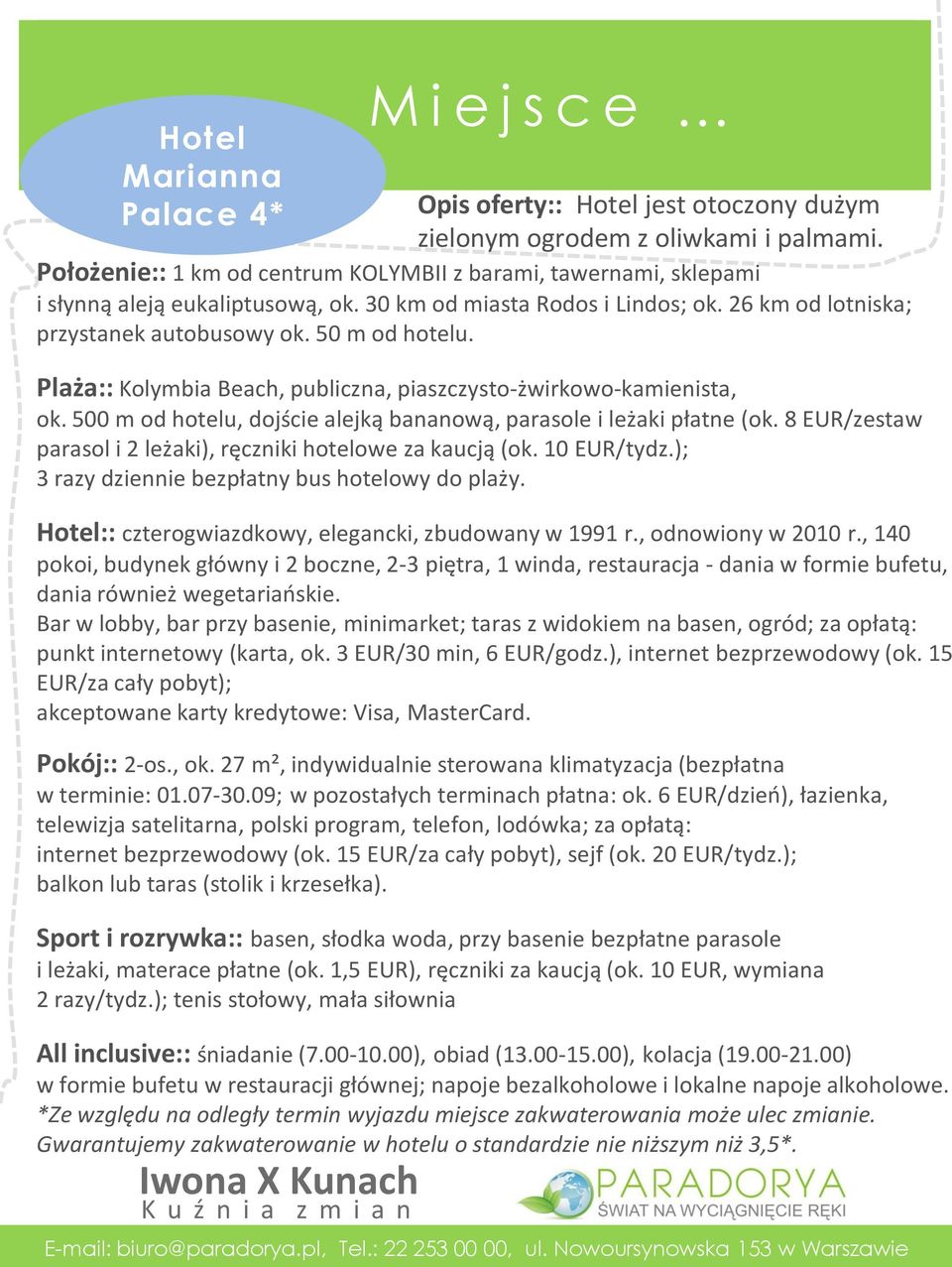 Plaża:: Kolymbia Beach, publiczna, piaszczysto-żwirkowo-kamienista, ok. 500 m od hotelu, dojście alejką bananową, parasole i leżaki płatne (ok.
