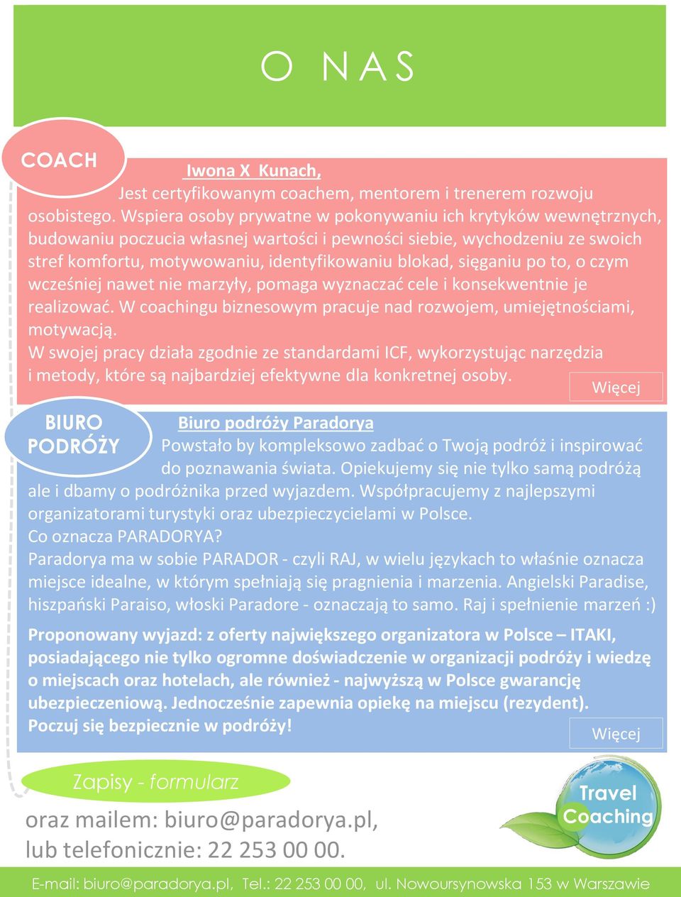 sięganiu po to, o czym wcześniej nawet nie marzyły, pomaga wyznaczać cele i konsekwentnie je realizować. W coachingu biznesowym pracuje nad rozwojem, umiejętnościami, motywacją.