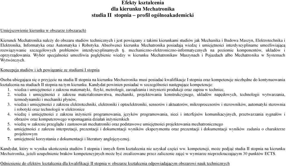Absolwenci kierunku Mechatronika posiadają wiedzę i umiejętności interdyscyplinarne umożliwiającą rozwiązywanie szczegółowych problemów interdyscyplinarnych tj.