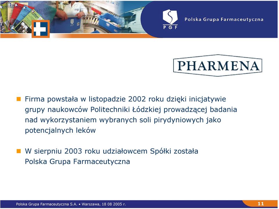 pirydyniowych jako potencjalnych leków W sierpniu 2003 roku udziałowcem Spółki