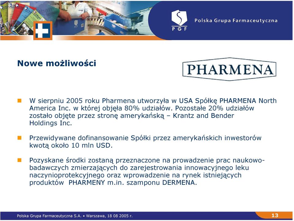 Przewidywane dofinansowanie Spółki przez amerykańskich inwestorów kwotą około 10 mln USD.