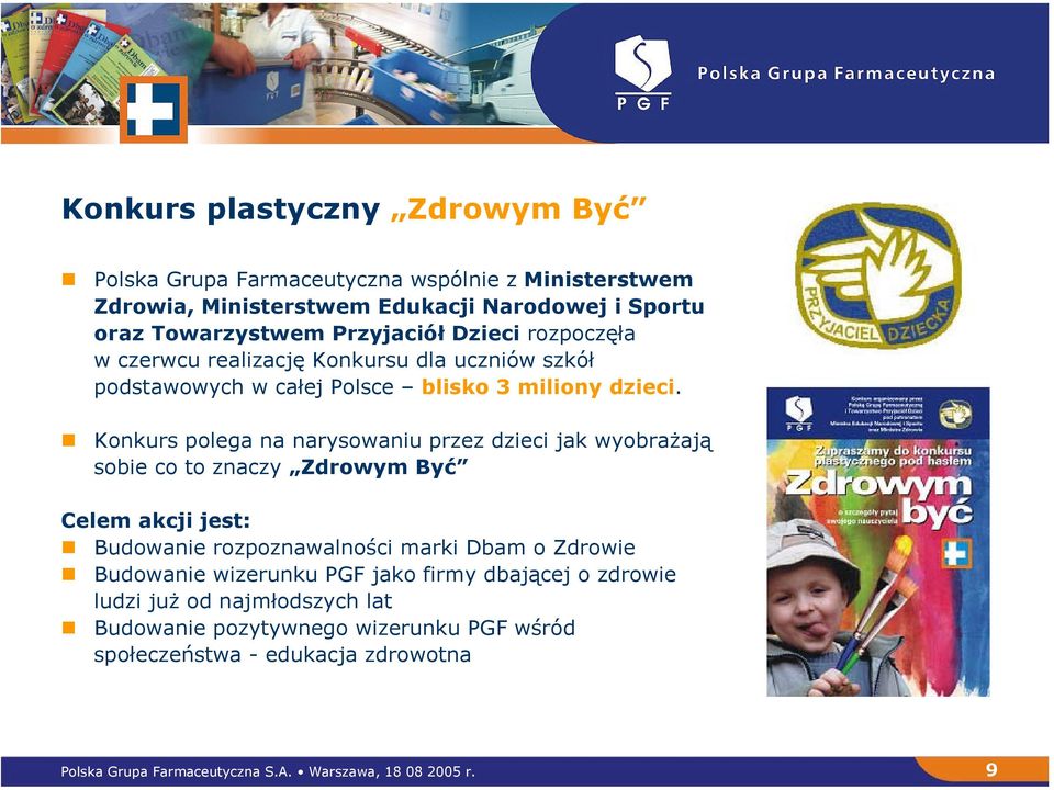 Konkurs polega na narysowaniu przez dzieci jak wyobrażają sobie co to znaczy Zdrowym Być Celem akcji jest: Budowanie rozpoznawalności marki Dbam o Zdrowie Budowanie