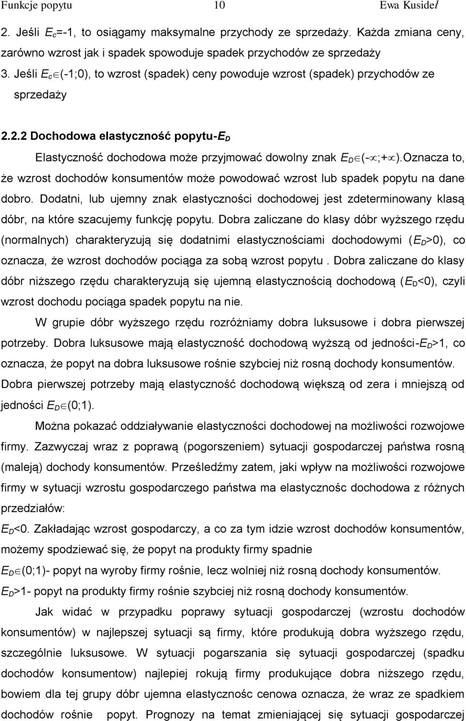 Oznacza to, że wzrost dochodów konsumentów może powodować wzrost lub spadek popytu na dane dobro.