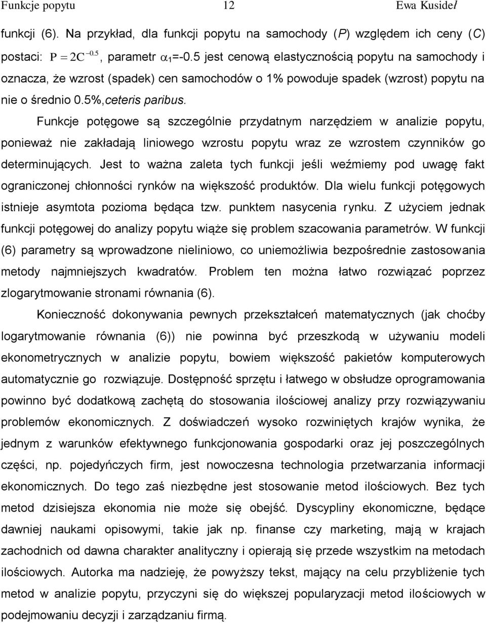 Funkcje potęgowe są szczególnie przydatnym narzędziem w analizie popytu, ponieważ nie zakładają liniowego wzrostu popytu wraz ze wzrostem czynników go determinujących.