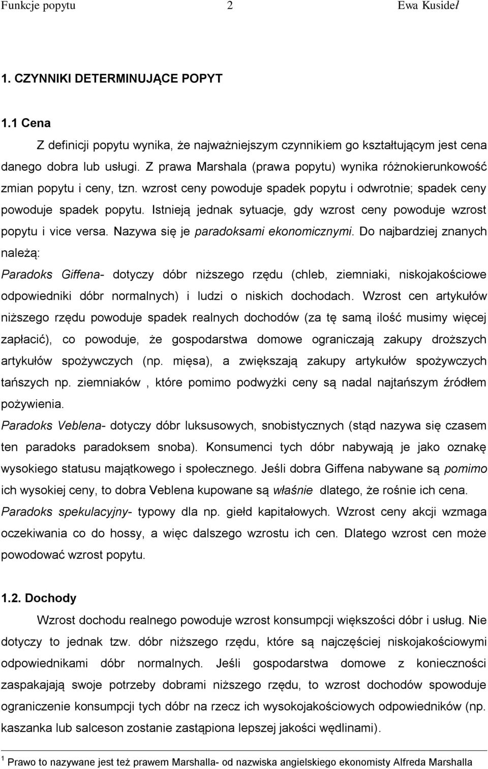 Istnieją jednak sytuacje, gdy wzrost ceny powoduje wzrost popytu i vice versa. Nazywa się je paradoksami ekonomicznymi.