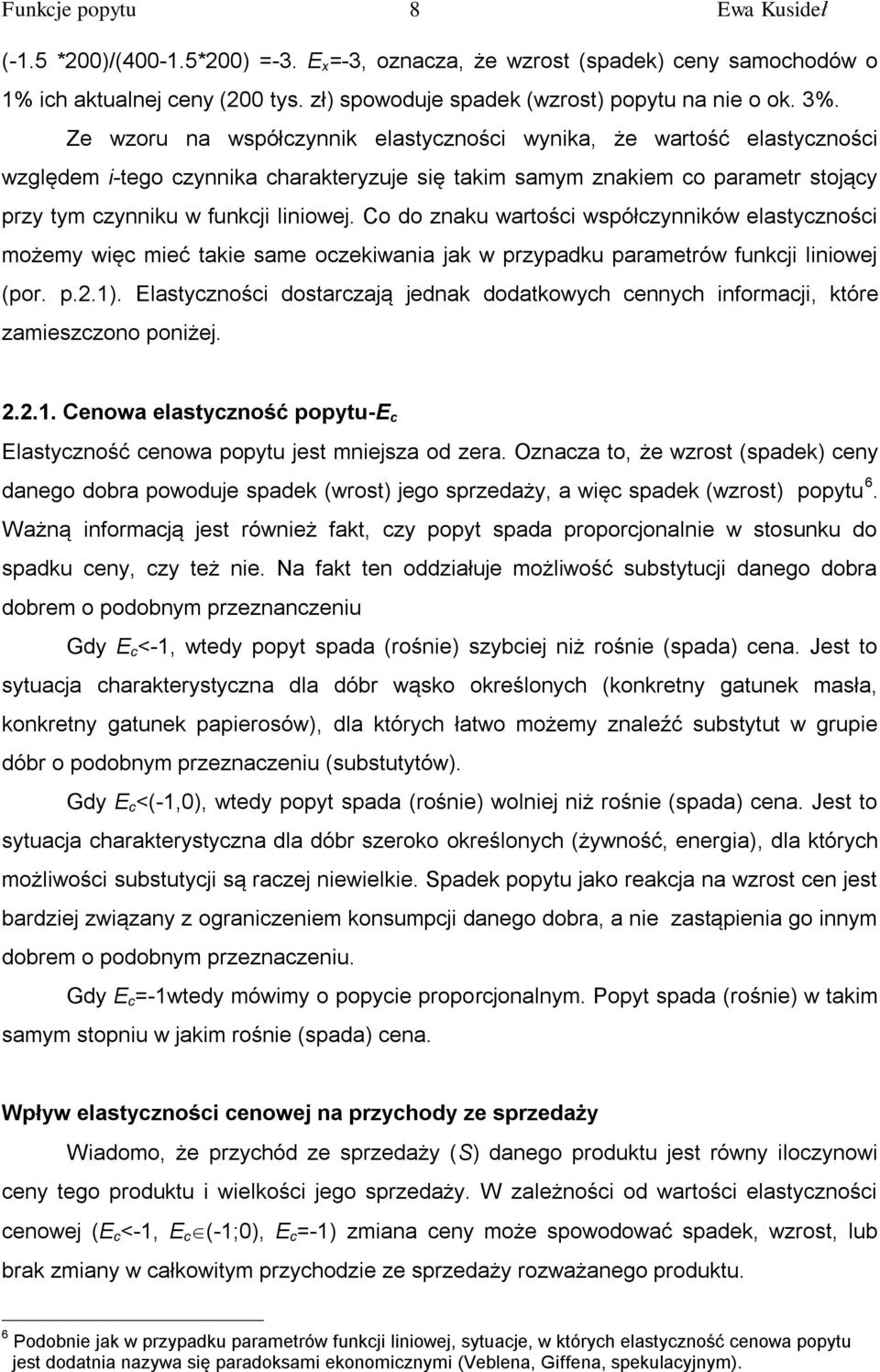 Co do znaku wartości współczynników elastyczności możemy więc mieć takie same oczekiwania jak w przypadku parametrów funkcji liniowej (por. p.2.1).