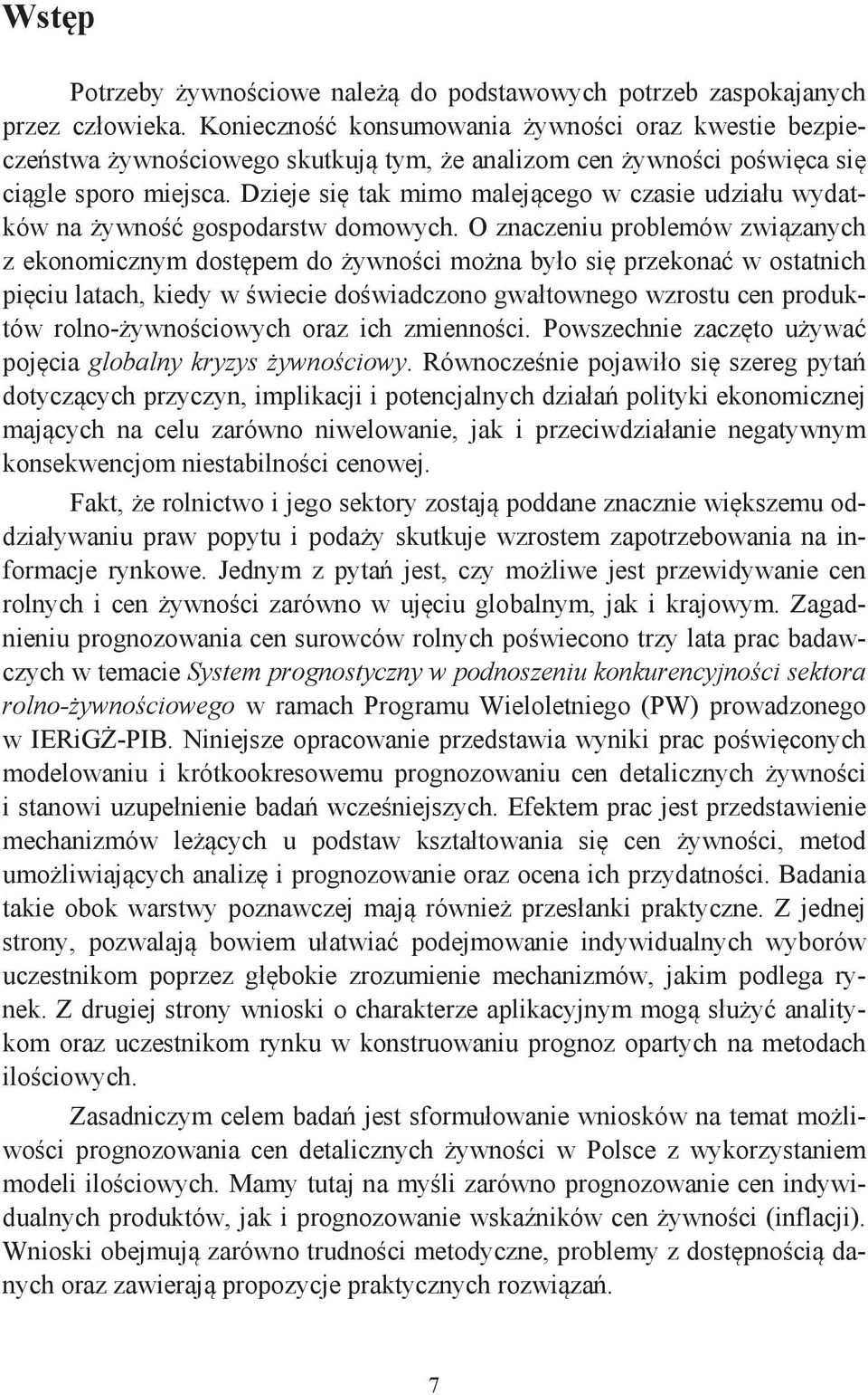 Dzieje si ak mimo malejcego w czasie udziau wydaków na ywno gospodarsw domowych.