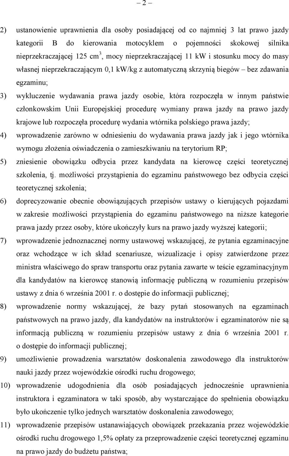 rozpoczęła w innym państwie członkowskim Unii Europejskiej procedurę wymiany prawa jazdy na prawo jazdy krajowe lub rozpoczęła procedurę wydania wtórnika polskiego prawa jazdy; 4) wprowadzenie