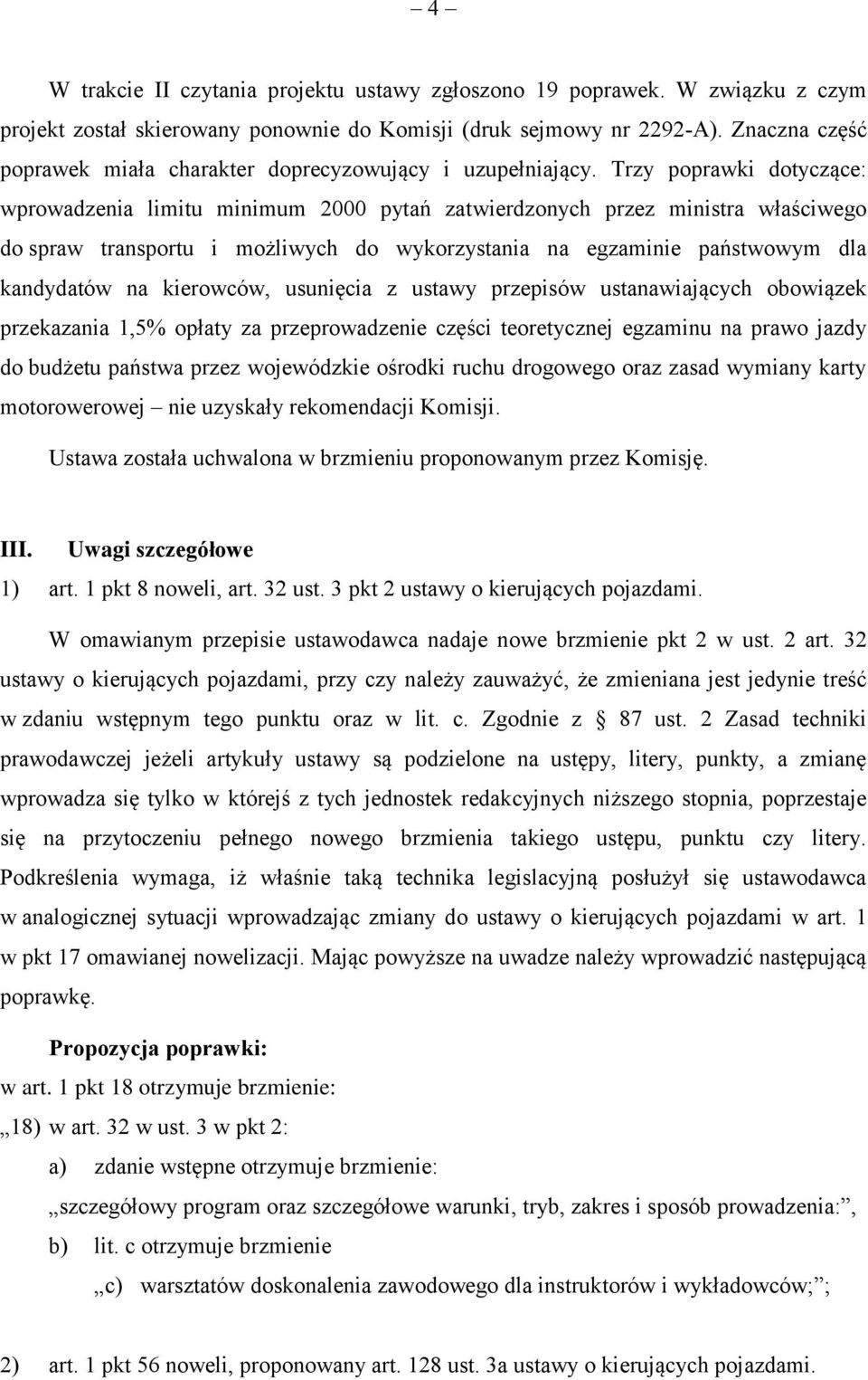 Trzy poprawki dotyczące: wprowadzenia limitu minimum 2000 pytań zatwierdzonych przez ministra właściwego do spraw transportu i możliwych do wykorzystania na egzaminie państwowym dla kandydatów na