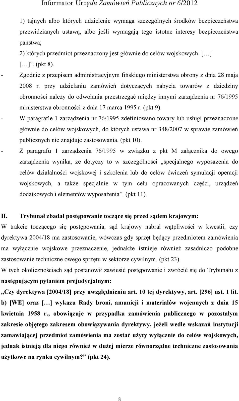 przy udzielaniu zamówień dotyczących nabycia towarów z dziedziny obronności należy do odwołania przestrzegać między innymi zarządzenia nr 76/1995 ministerstwa obronności z dnia 17 marca 1995 r.