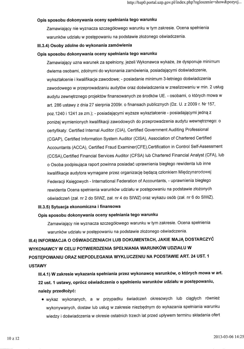 4) Osoby zdolne do wykonania zamówienia Opis sposobu dokonywania oceny spełniania tego warunku Zamawiający uzna warunek za spełniony, jeżeli Wykonawca wykaże, że dysponuje minimum dwiema osobami,