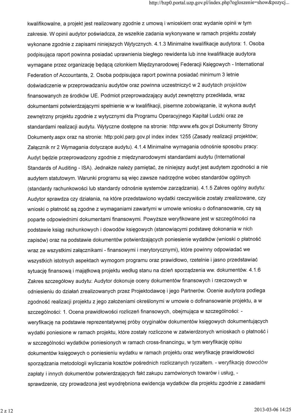 Osoba podpisująca raport powinna posiadać uprawnienia biegłego rewidenta lub inne kwalifikacje audytora wymagane przez organizację będącą członkiem Międzynarodowej Federacji Księgowych -