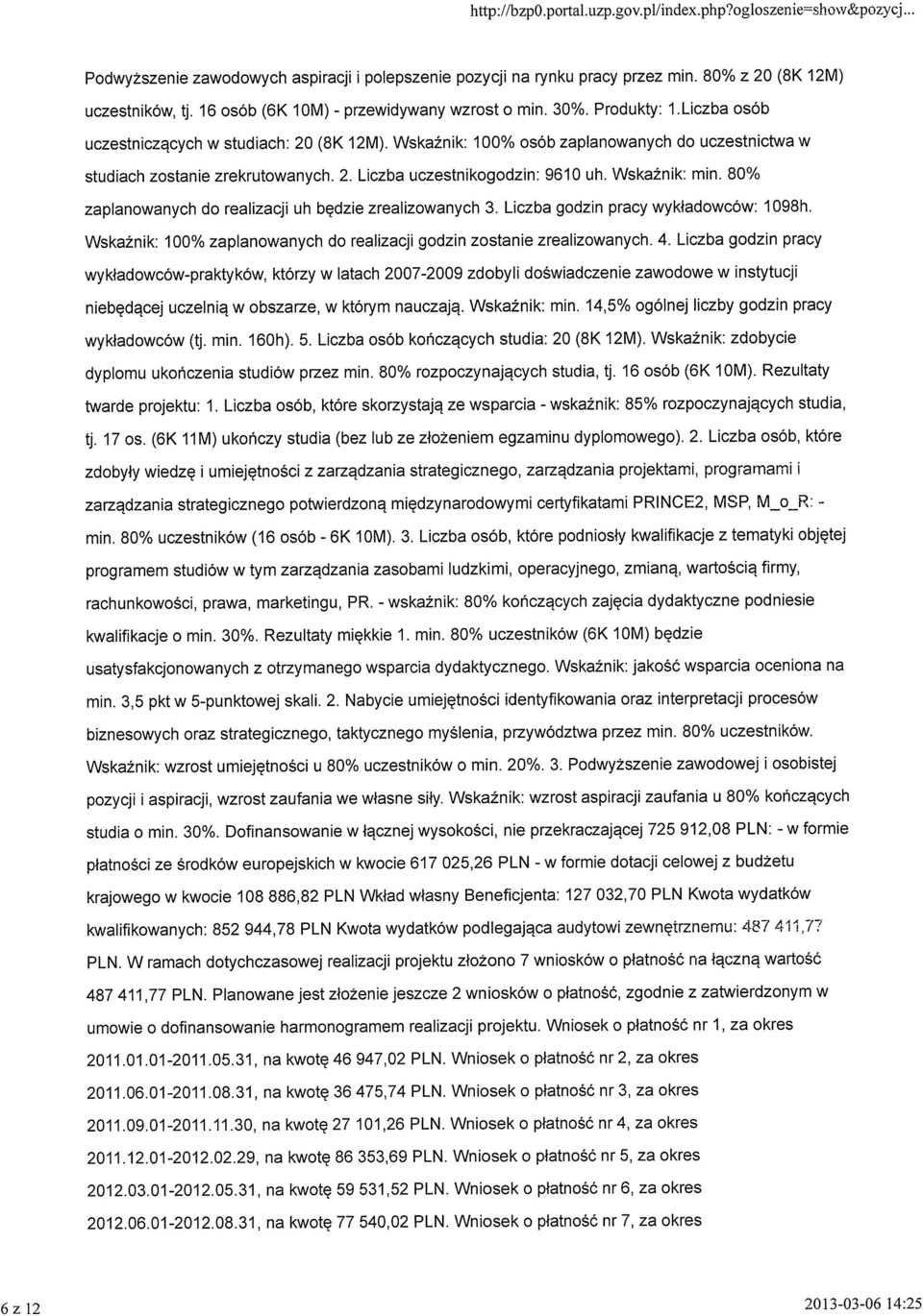 Wskaźnik: 100% osób zaplanowanych do uczestnictwa w studiach zostanie zrekrutowanych. 2. Liczba uczestnikogodzin: 9610 uh. Wskaźnik: min. 80% zaplanowanych do realizacji uh będzie zrealizowanych 3.