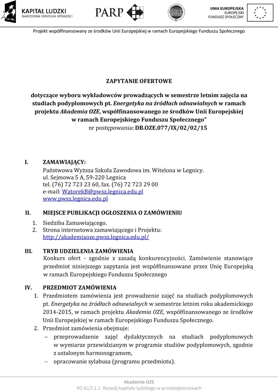 ZAMAWIAJĄCY: Państwowa Wyższa Szkoła Zawodowa im. Witelona w Legnicy. ul. Sejmowa 5 A, 59-220 Legnica tel. (76) 72 723 23 60, fax. (76) 72 723 29 00 e-mail: WatorekB@pwsz.legnica.edu.pl www.pwsz.legnica.edu.pl II.
