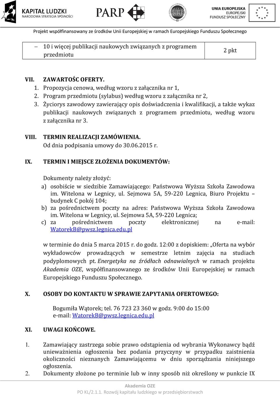 Życiorys zawodowy zawierający opis doświadczenia i kwalifikacji, a także wykaz publikacji naukowych związanych z programem przedmiotu, według wzoru z załącznika nr 3. VIII.
